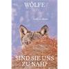 Wölfe - sind sie uns zu nah?